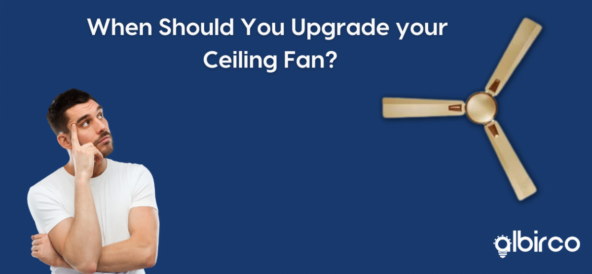 When’s the right time for you to Buy a new Ceiling fan?