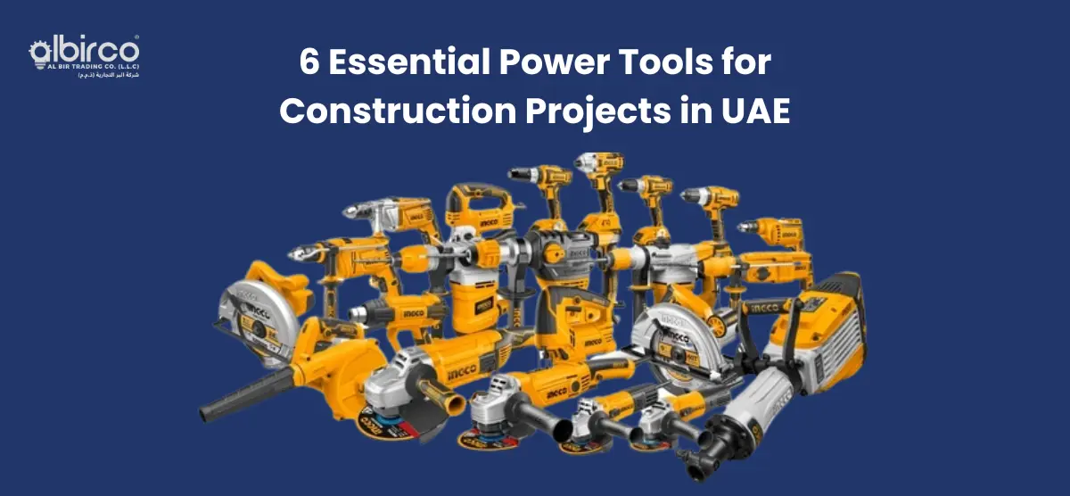 6 Essential Power Tools for Construction Projects in UAE