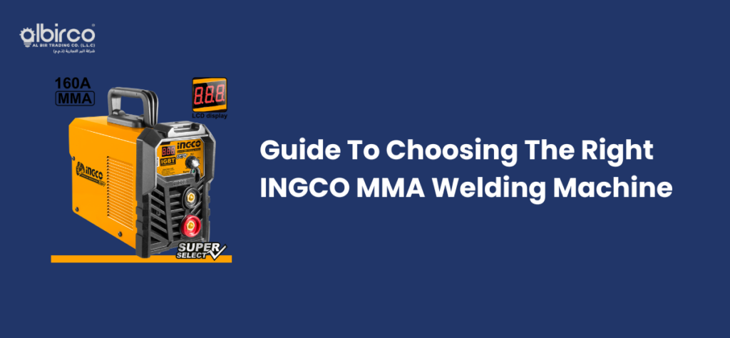 Guide To Choosing The Right INGCO MMA Welding Machine - Albirco