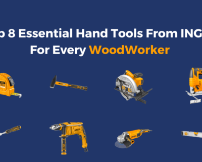 Top 8 Essential Hand Tools From INGCO For Every WoodWorker